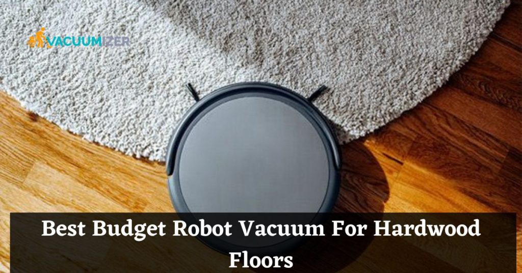 Best Budget Robot Vacuum For Hardwood Floors