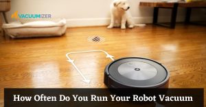 How Often Do You Run Your Robot Vacuum