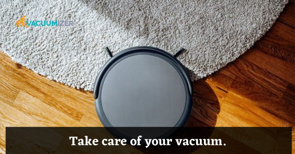 Take care of your vacuum.