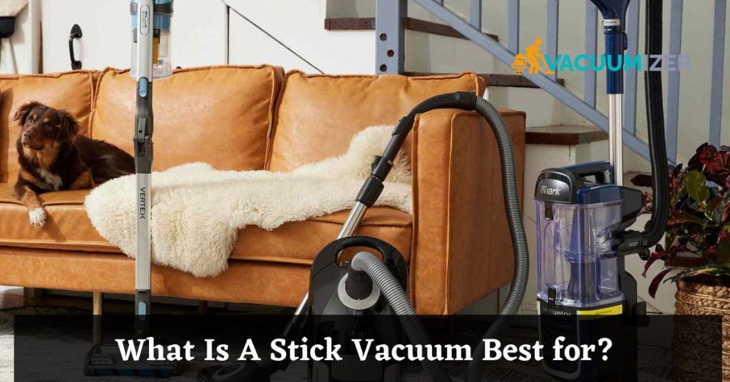What Is A Stick Vacuum Best for