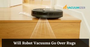 Will Robot Vacuums Go Over Rugs