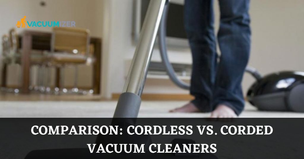 COMPARISON CORDLESS VS. CORDED VACUUM CLEANERS