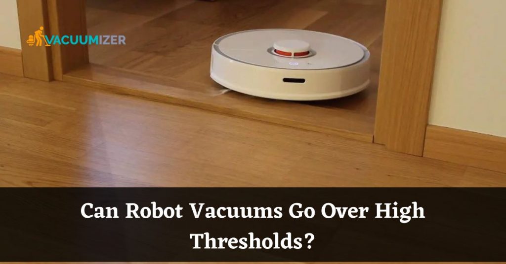 Can Robot Vacuums Go Over High Thresholds