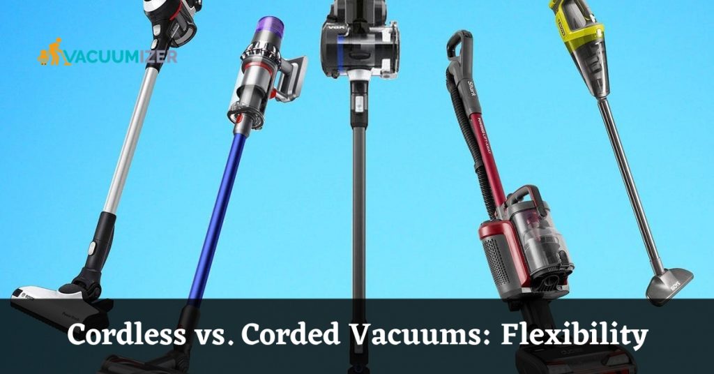 Cordless vs. Corded Vacuums Flexibility