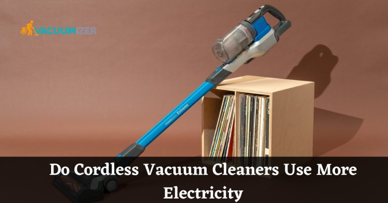 Do Cordless Vacuum Cleaners Use More Electricity