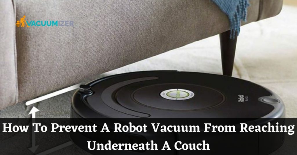 How To Prevent A Robot Vacuum From Reaching Underneath A Couch