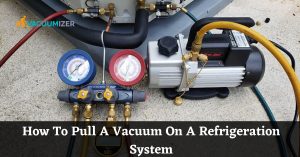 How To Pull A Vacuum On A Refrigeration System