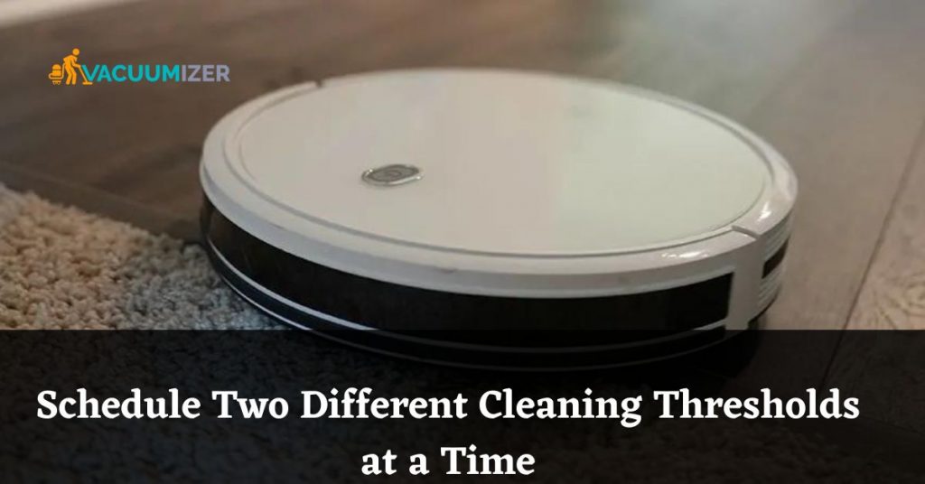 Schedule Two Different Cleaning Thresholds at a Time