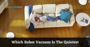 Which Robot Vacuum Is The Quietest
