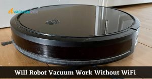 Will Robot Vacuum Work Without WiFi