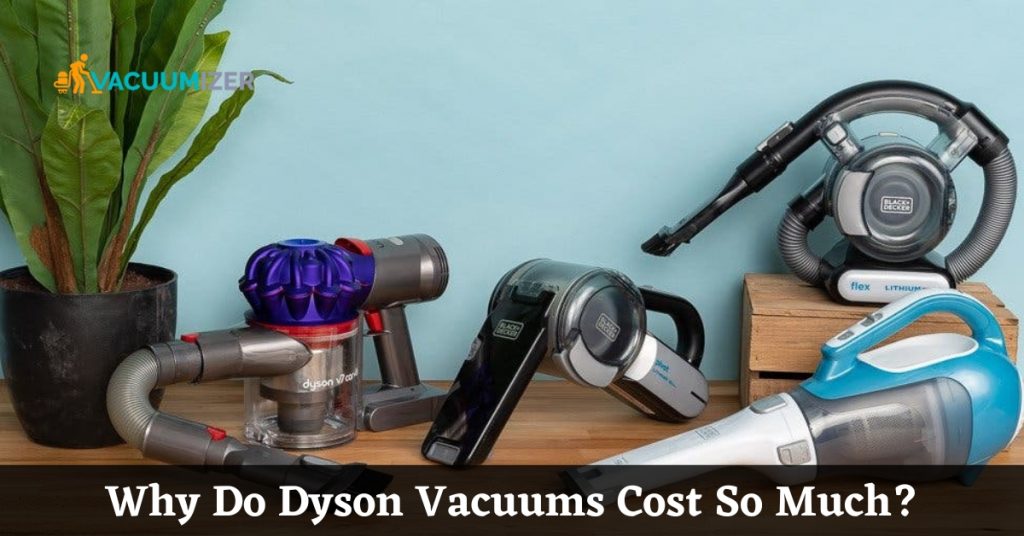 Why Do Dyson Vacuums Cost So Much