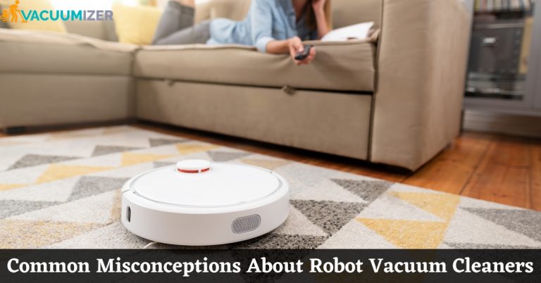 Common Misconceptions About Robot Vacuum Cleaners
