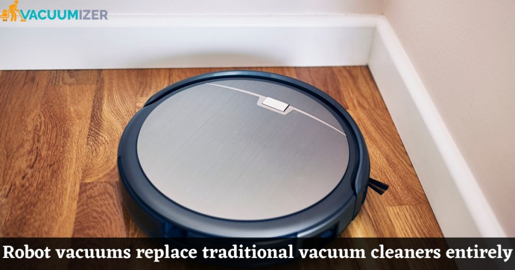 Robot vacuums replace traditional vacuum cleaners entirely