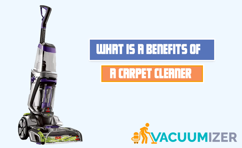 What is a Benefits of a Carpet Cleaner