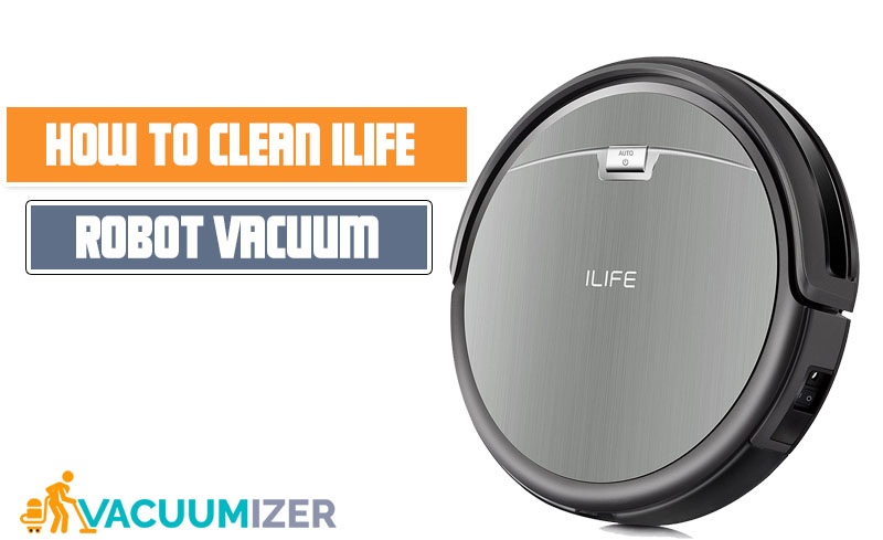 How To Clean Ilife Robot Vacuum
