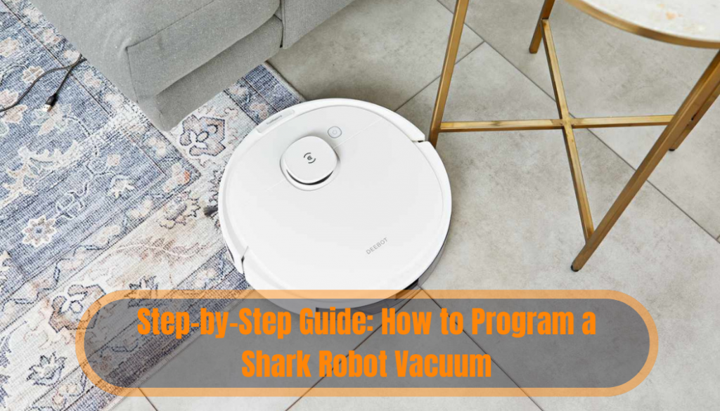 Step by Step Guide How to Program a Shark Robot Vacuum