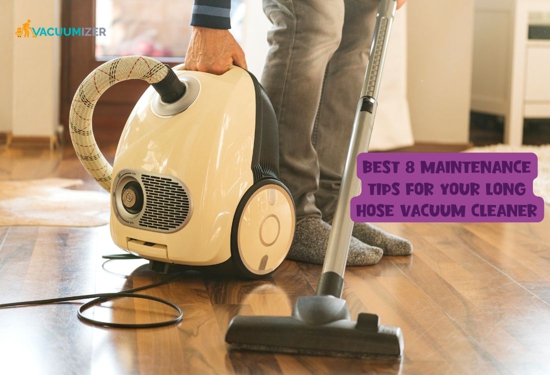 How to take care of Vacuums Cleaner with Long Hoses
