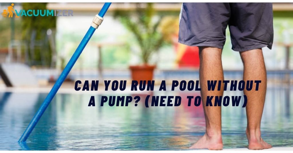 Can You Run a Pool Without a Pump (Need to Know)
