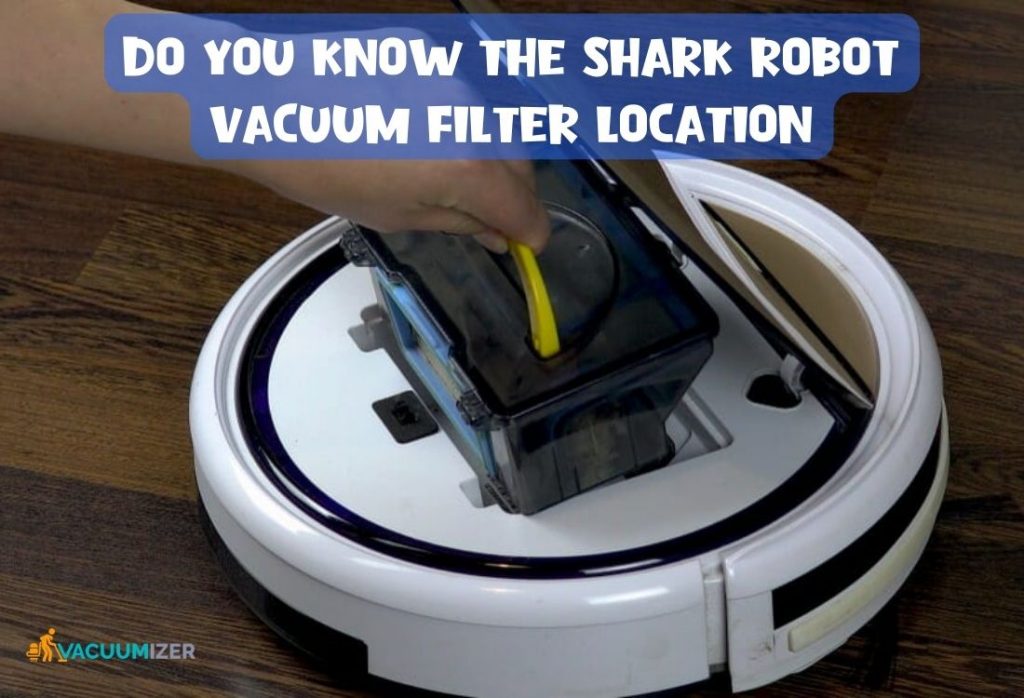 Do You Know The Shark Robot Vacuum Filter Location
