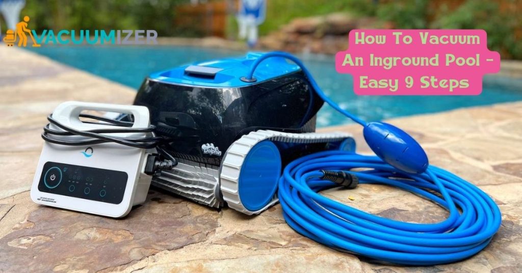 How To Vacuum An Inground Pool – Easy 9 Steps