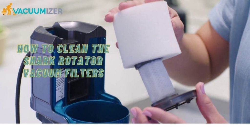 How to Clean The Shark Rotator Vacuum Filters