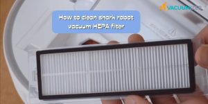 How to clean shark robot vacuum HEPA filter