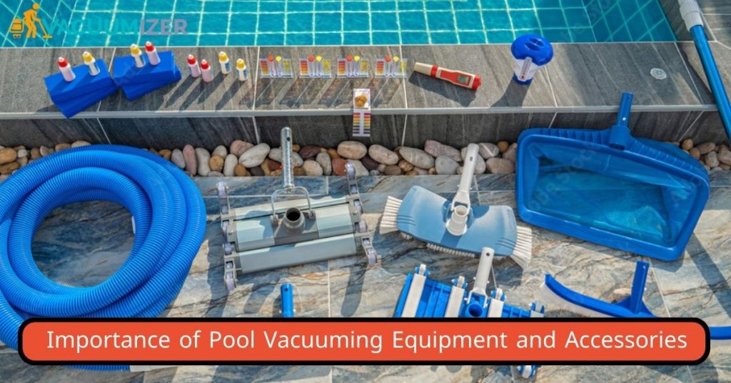 Importance of Pool Vacuuming Equipment and Accessories