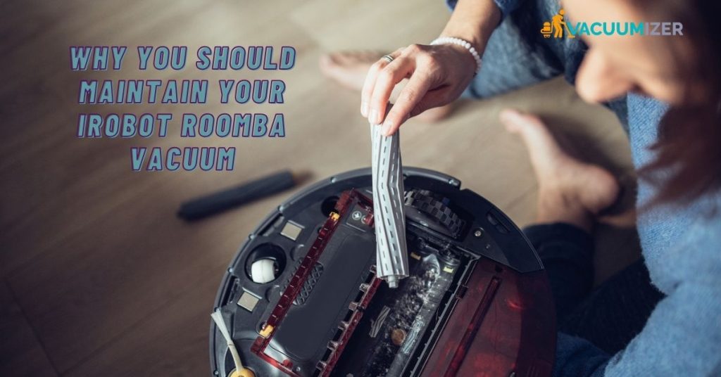 Why You Should Maintain Your iRobot Roomba Vacuum
