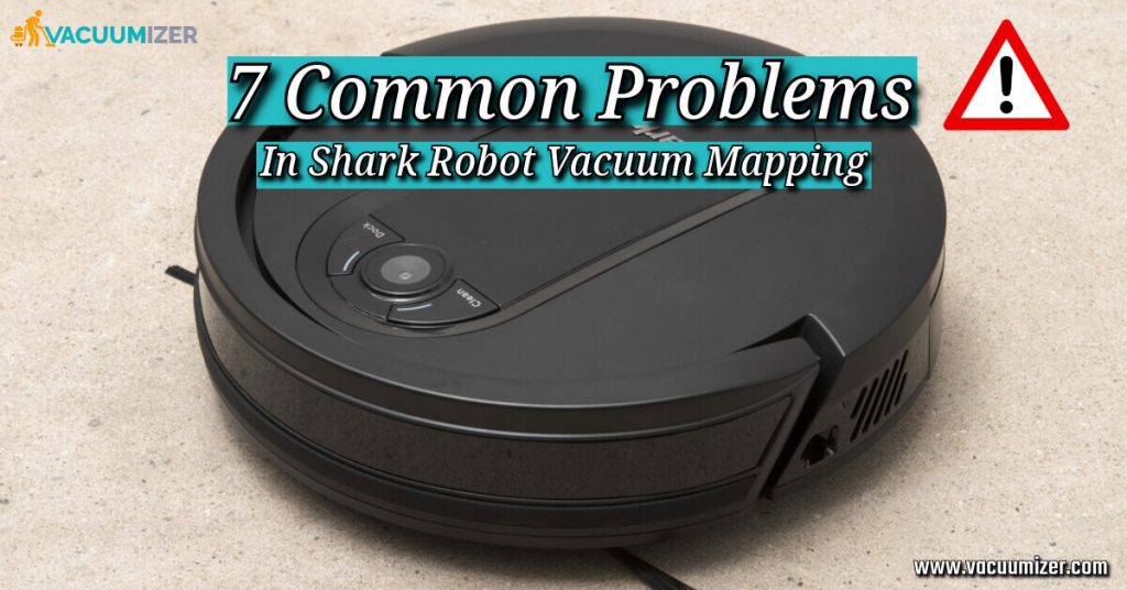 7 Common Problems In Shark Robot Vacuum Mapping