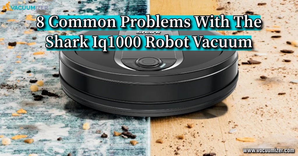 8 Common Problems With The Shark Iq1000 Robot Vacuum