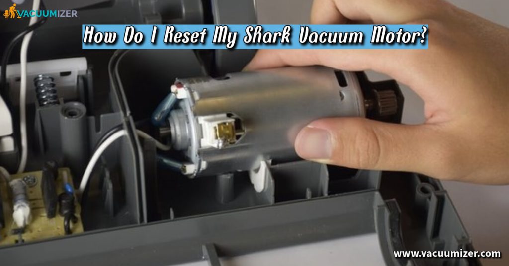 How Do I Reset My Shark Vacuum Motor