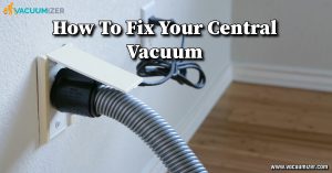 How To Fix Your Central Vacuum