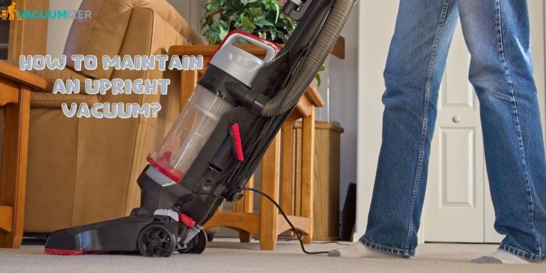 How To Maintain An Upright Vacuum