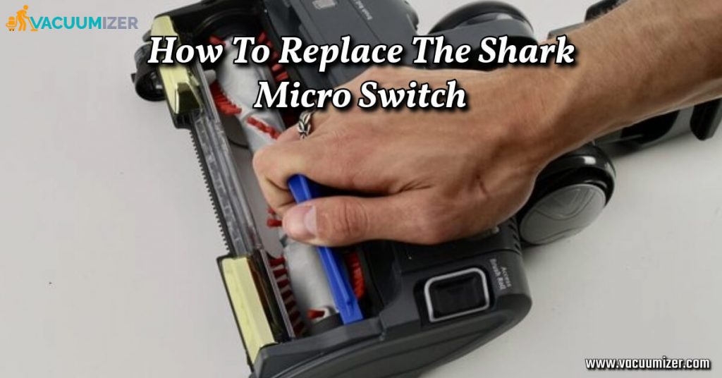 How To Replace The Shark Micro Switch