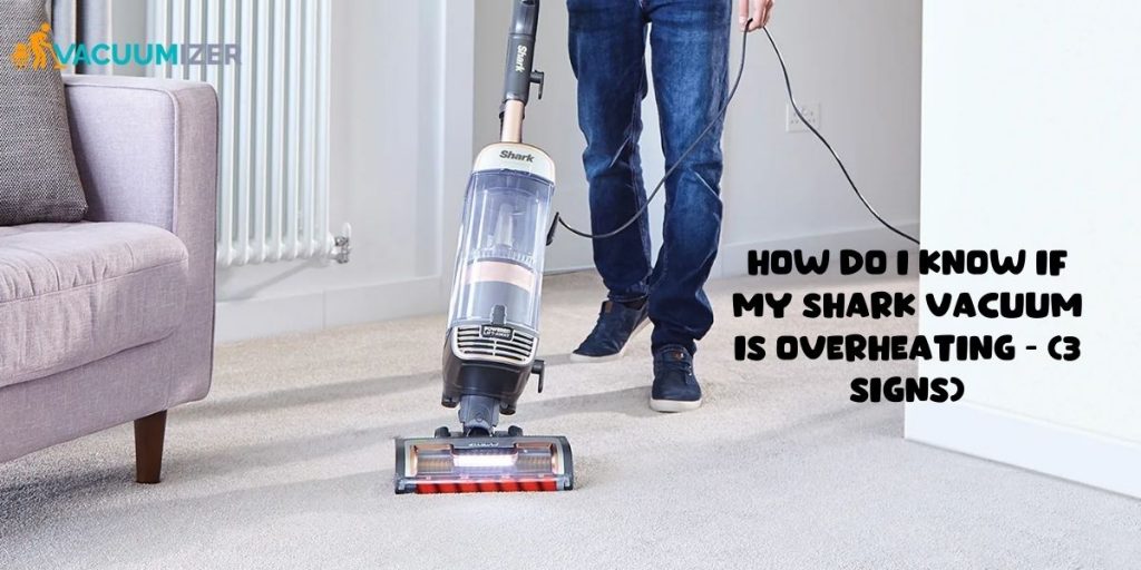 How do I know if my Shark vacuum is overheating (3 Signs)