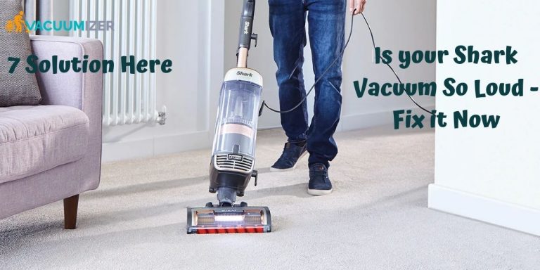 Is your Shark Vacuum So Loud Fix it Now