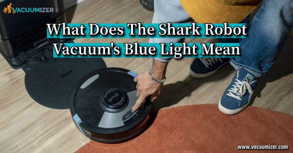 What Does The Shark Robot Vacuum's Blue Light Mean
