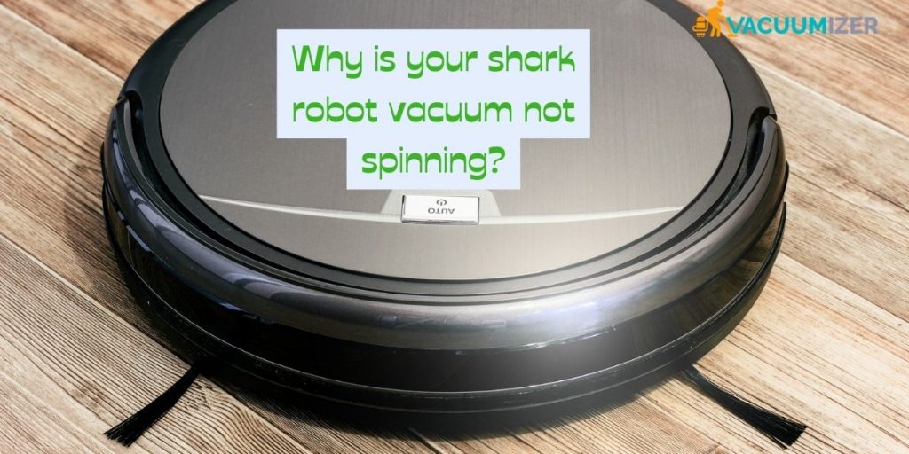 Why isn't your shark robot vacuum spinning